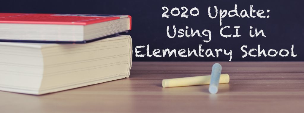 2020 Update: Using CI in Elementary School